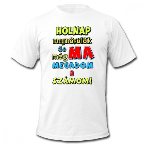 Vicces Póló - Holnap megnősülök M méret - Legénybúcsús Ajándékok